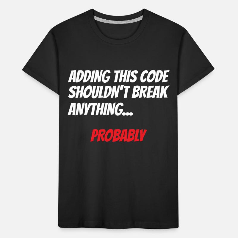 Adding This Code Shouldn't Break Anything Probably Kinder Premium Bio T-Shirt