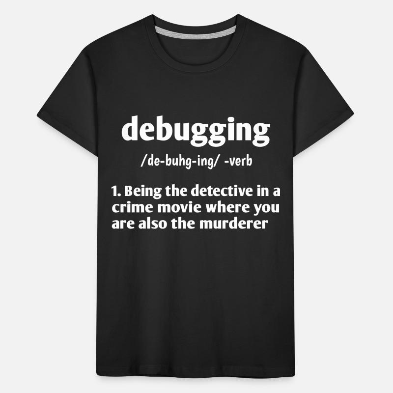 Debugging Noun Definition Coder Programmer Compute Kinder Premium Bio T-Shirt