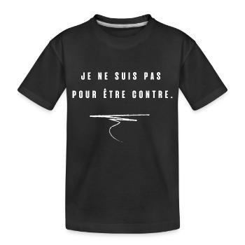 je ne suis pas pour etre contre - T-shirt bio Premium Enfant - noir - Devant