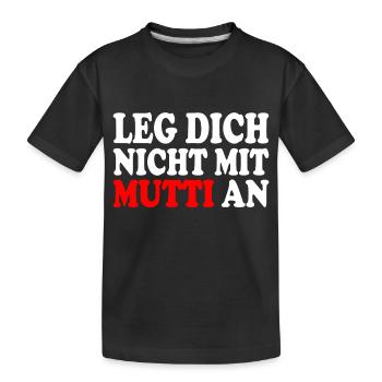 Leg dich nicht mit mutti an - Kinder Premium Bio T-Shirt - Schwarz - Vorne