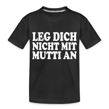 Leg dich nicht mit mutti an - Kinder Premium Bio T-Shirt - Schwarz - Vorne