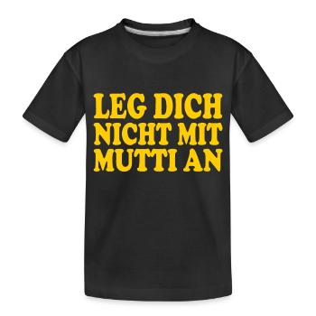 Leg dich nicht mit mutti an - Kinder Premium Bio T-Shirt - Schwarz - Vorne