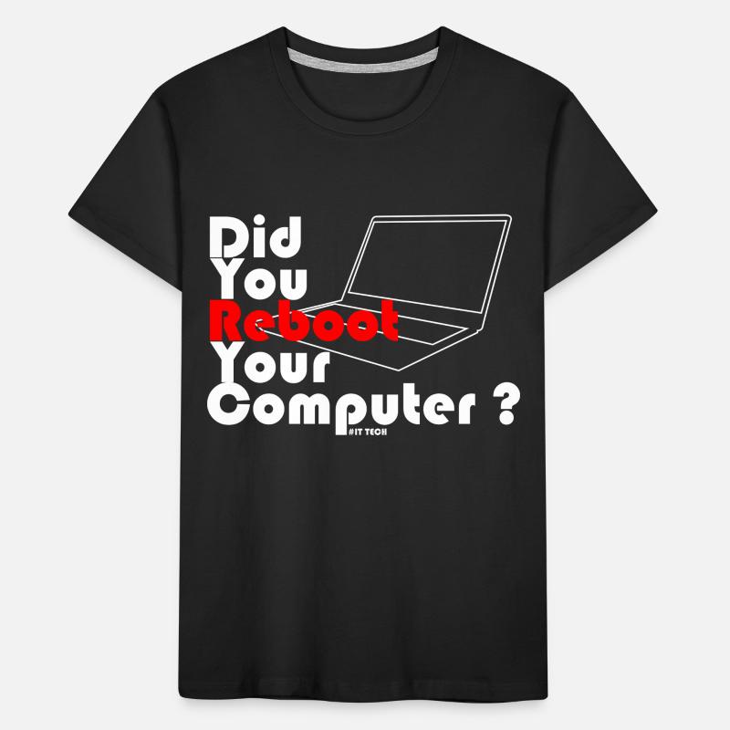 Did you reboot your computer? IT TECH Kids' Premium Organic T-Shirt