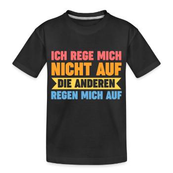 Ich Rege Mich Nicht Auf Die Anderen Regen Mich Auf - Kinder Premium Bio T-Shirt - Schwarz - Vorne