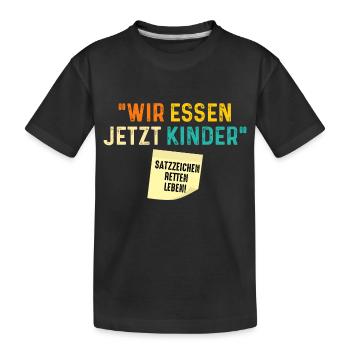 Wir Essen Jetzt Kinder Satzzeichen Retten Leben - Kinder Premium Bio T-Shirt - Schwarz - Vorne