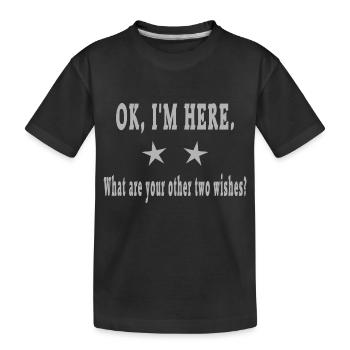 OK, ich bin hier. Was sind Ihre beiden anderen Wünsche? - Kinder Premium Bio T-Shirt - Schwarz - Vorne