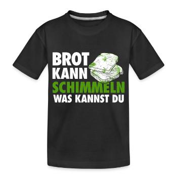Brot kann schimmeln, was kannst du? - Kinder Premium Bio T-Shirt - Schwarz - Vorne
