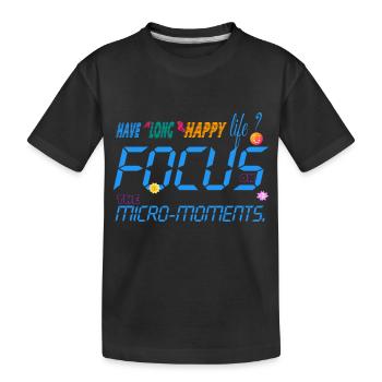 Focus on the micro-moments - Kids' Premium Organic T-Shirt - black - Front