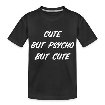 Cute But Psycho But Cute - Kinder Premium Bio T-Shirt - Schwarz - Vorne
