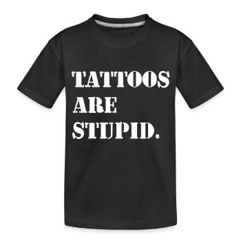Tattoos are stupid - Kids' Premium Organic T-Shirt - black - Front