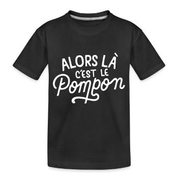 Alors là c'est le pompon - T-shirt bio Premium Enfant - noir - Devant