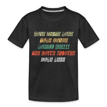 JONE WASTE YORE TOYE MONME YORALL REDIII THE VOICE - Kids' Premium Organic T-Shirt - black - Front