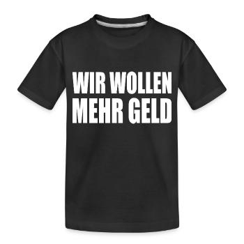 wir wollen mehr geld - Kinder Premium Bio T-Shirt - Schwarz - Vorne