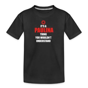 Geschenk it s a thing birthday understand PAULINA - Kinder Premium Bio T-Shirt - Schwarz - Vorne