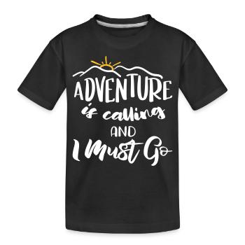 Adventure is calling and I must go - Fernweh Motiv - Kinder Premium Bio T-Shirt - Schwarz - Vorne