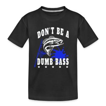 Fishing Fishing Fish Don'tbe a dumb bass - Kids' Premium Organic T-Shirt - black - Front