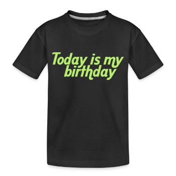 Today is my birthday - T-shirt bio Premium Enfant - noir - Devant
