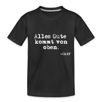 Alles Gute kommt von oben. Chef Phrase - Kinder Premium Bio T-Shirt - Schwarz - Vorne
