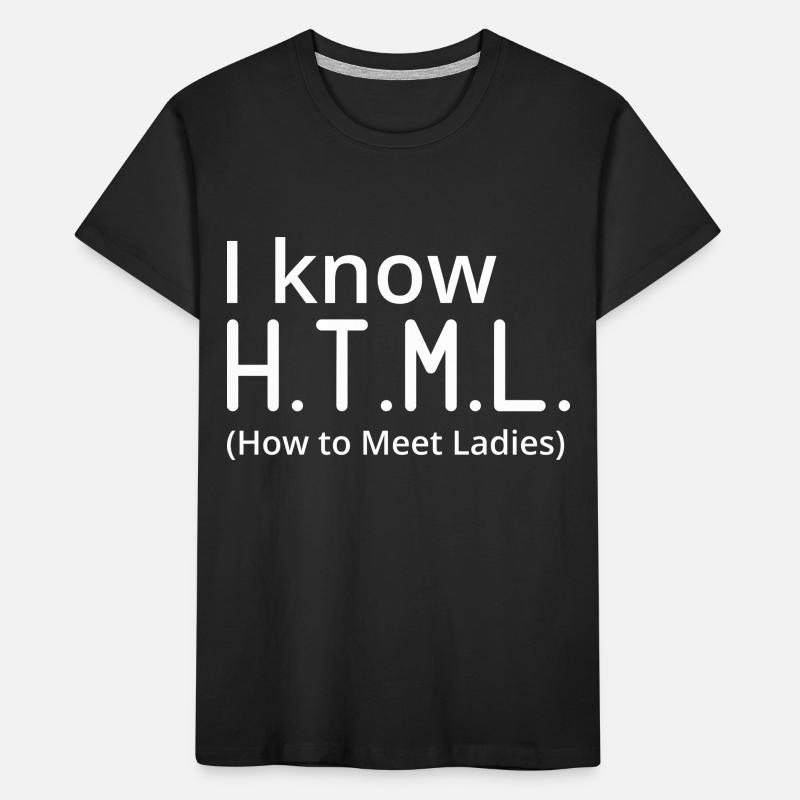 I Know HTML How To Meet Ladies Programmer Computer Kinder Premium Bio T-Shirt