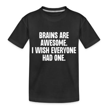 Brains Are Awesome I Wish Everyone Had One - Kids' Premium Organic T-Shirt - black - Front