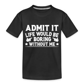 Admit It Life Would Be Boring Without Me Retro - T-shirt bio Premium Enfant - noir - Devant