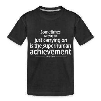 just carrying on is the superhuman achievement - Kids' Premium Organic T-Shirt - black - Front