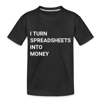I Turn Spreadsheets Into Money - Kids' Premium Organic T-Shirt - black - Front