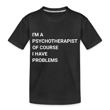 I m A Psychotherapist Of Course I Have Problems - Kids' Premium Organic T-Shirt - black - Front