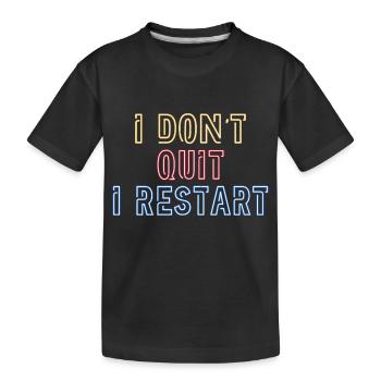 Ich gebe nicht auf. Ich mache einen Neustart. - Kinder Premium Bio T-Shirt - Schwarz - Vorne