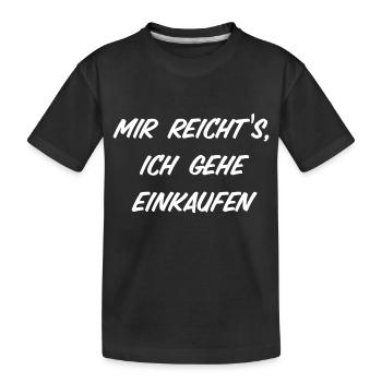Mir reicht‘s ich gehe einkaufen - Kinder Premium Bio T-Shirt - Schwarz - Vorne