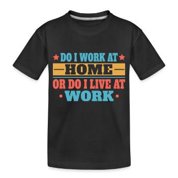 Arbeite Ich Zu Hause Oder Lebe Ich Bei Der Arbeit - Kinder Premium Bio T-Shirt - Schwarz - Vorne