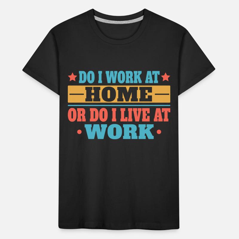 Arbeite Ich Zu Hause Oder Lebe Ich Bei Der Arbeit Kinder Premium Bio T-Shirt
