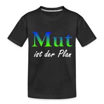 Mut ist der Plan - Kinder Premium Bio T-Shirt - Schwarz - Vorne