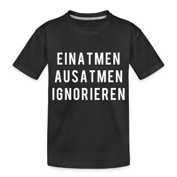 EINATMEN AUSATMEN IGNORIEREN - Kinder Premium Bio T-Shirt - Schwarz - Vorne