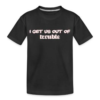 i get us out of trouble - Kids' Premium Organic T-Shirt - black - Front