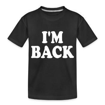 I'm back - Kids' Premium Organic T-Shirt - black - Front