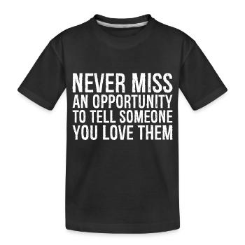 Ne manquez jamais une occasion d’en parler à quelqu’un que vous aimez - T-shirt bio Premium Enfant - noir - Devant