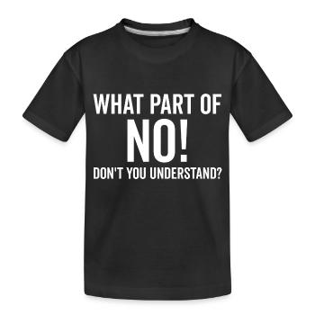 Welchen Teil von Nein verstehst du nicht - Kinder Premium Bio T-Shirt - Schwarz - Vorne