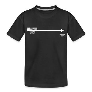 Schau nach links ----> nach links du depp - Kinder Premium Bio T-Shirt - Schwarz - Vorne