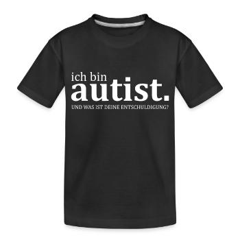 ich bin Autist - provokanter Spruch - Kinder Premium Bio T-Shirt - Schwarz - Vorne
