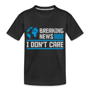 Breaking news don't care - Kinder Premium Bio T-Shirt - Schwarz - Vorne