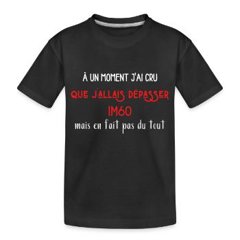 À un moment j'ai cru que j'allais dépasser 1M60 - T-shirt bio Premium Enfant - noir - Devant