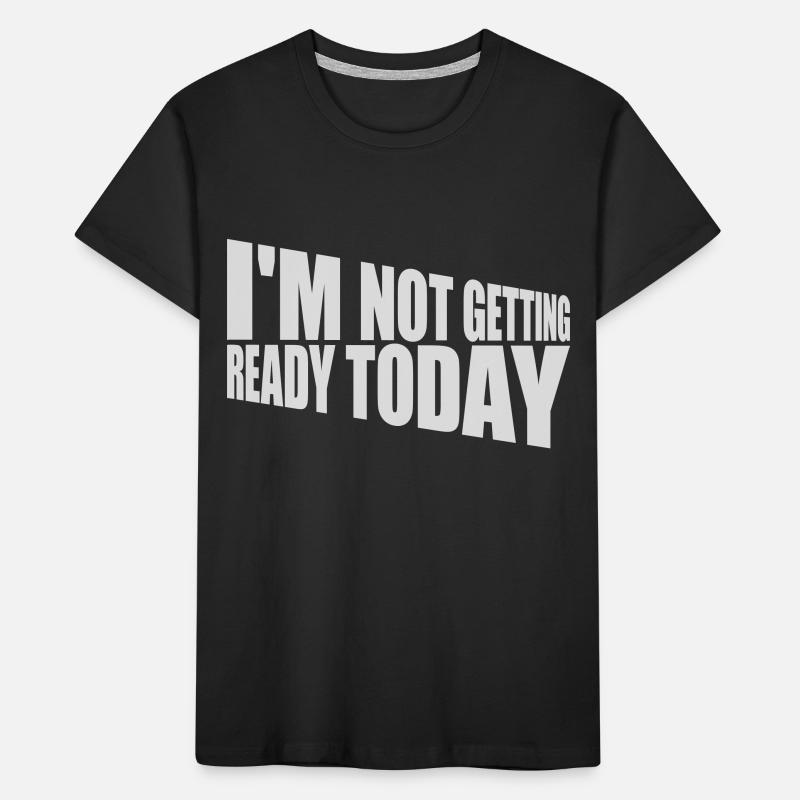 not getting ready today Kinder Premium Bio T-Shirt
