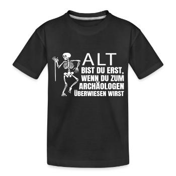 Alt bist du erst, wenn du zum Archäologen... - Kinder Premium Bio T-Shirt - Schwarz - Vorne