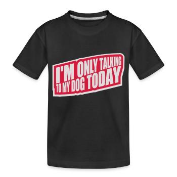 only talking to dog - Kids' Premium Organic T-Shirt - black - Front