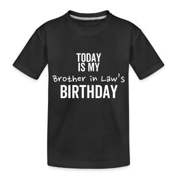 Heute ist der Geburtstag meines Schwagers - Kinder Premium Bio T-Shirt - Schwarz - Vorne