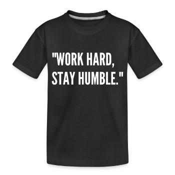 Work Sayings - Work Hard, Stay Humble - - Kids' Premium Organic T-Shirt - black - Front