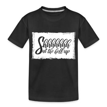 Shhh Shut Up Joke Saying Shut The Hell Up - Kids' Premium Organic T-Shirt - black - Front