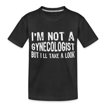 I'm Not A Gynecologist But I'll Take A Look - Kids' Premium Organic T-Shirt - black - Front