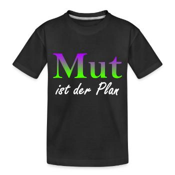 Mut ist der Plan - Kinder Premium Bio T-Shirt - Schwarz - Vorne